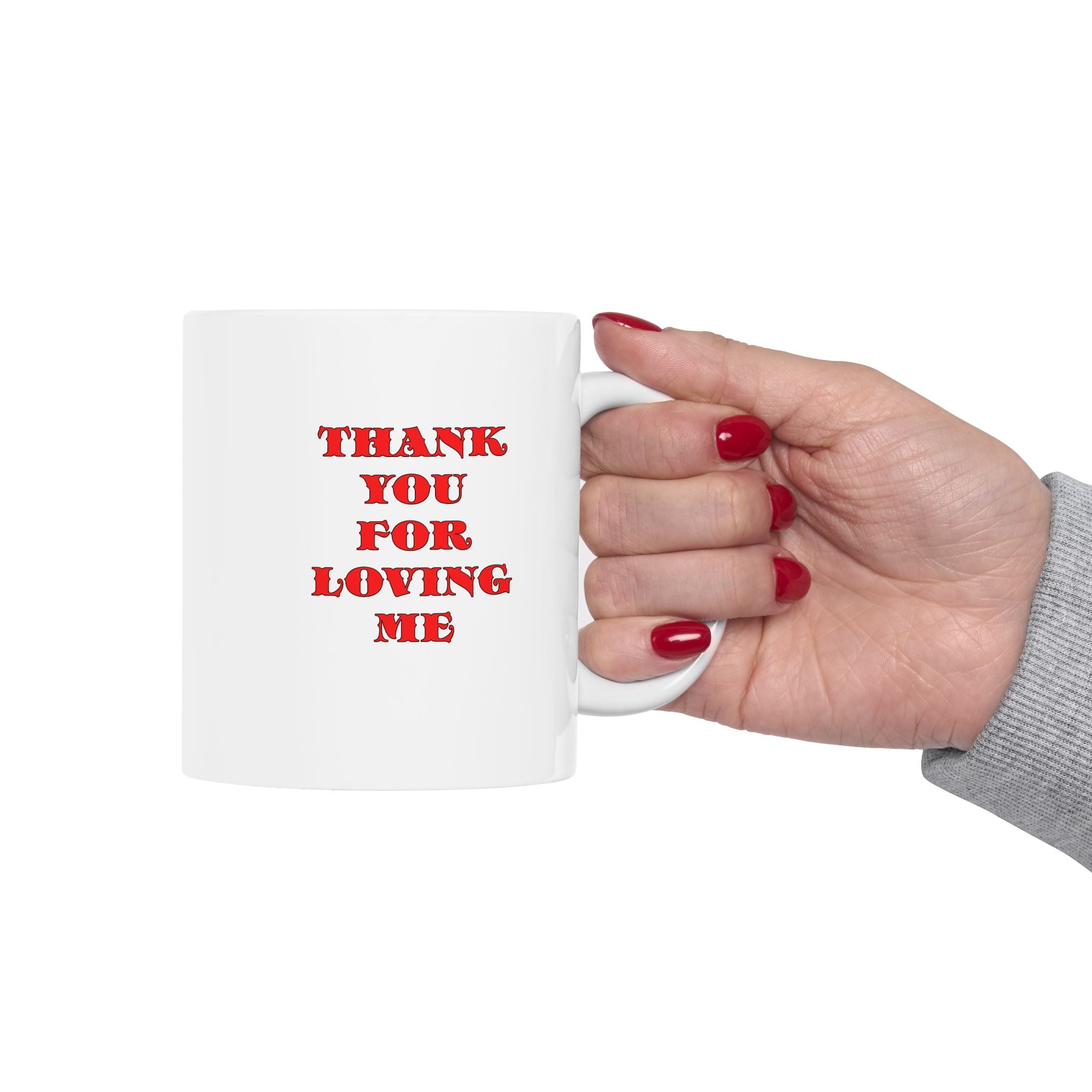 11oz Ceramic Mug Thank You For Loving Me