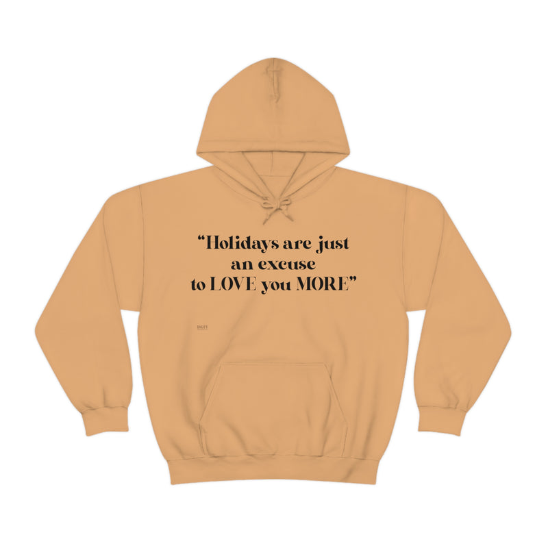Unisex Heavy Blend Hooded Sweatshirt Holidays Are Just An Excuse To Love You More