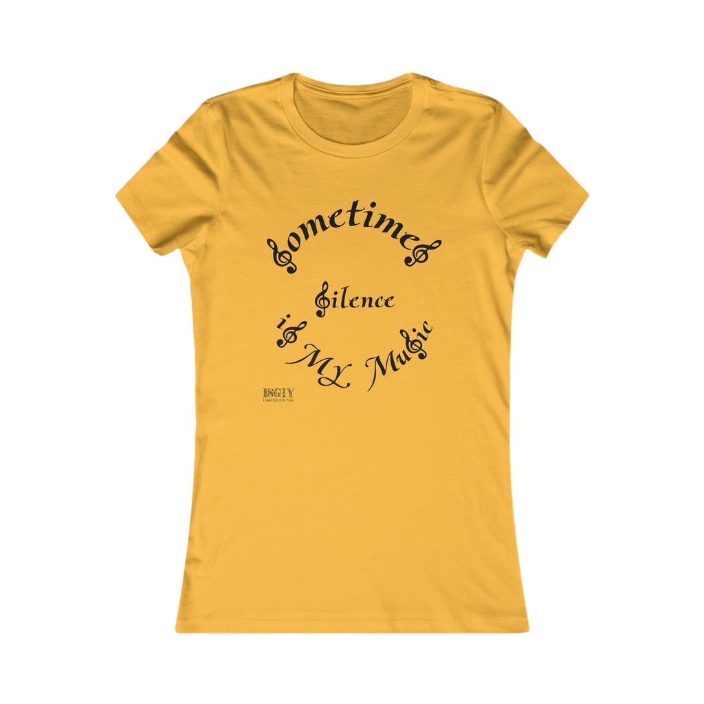 Women's Favorite Tee...Sometimes Silence Is My Music
