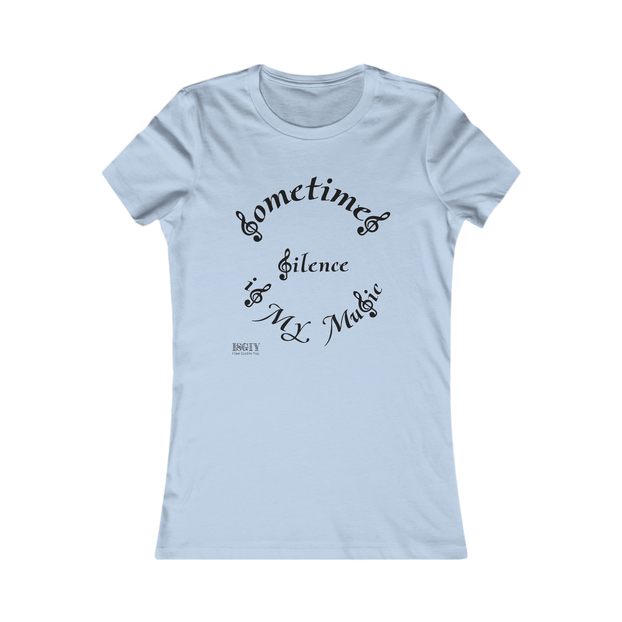 Women's Favorite Tee...Sometimes Silence Is My Music