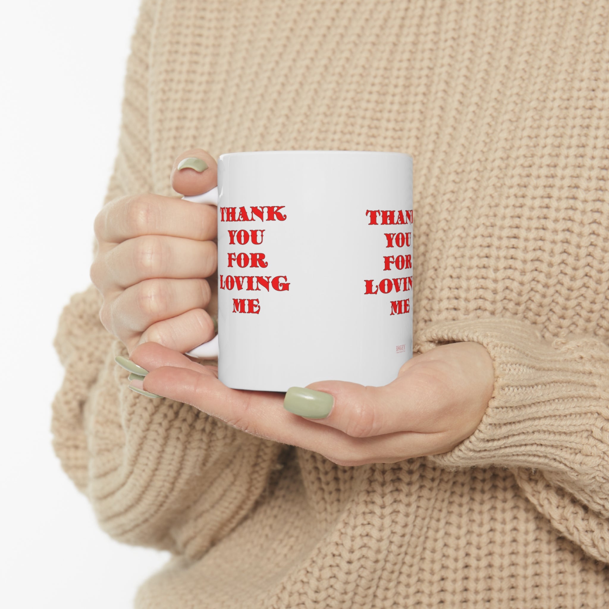 Ceramic Mug  11ozThank You For Loving Me