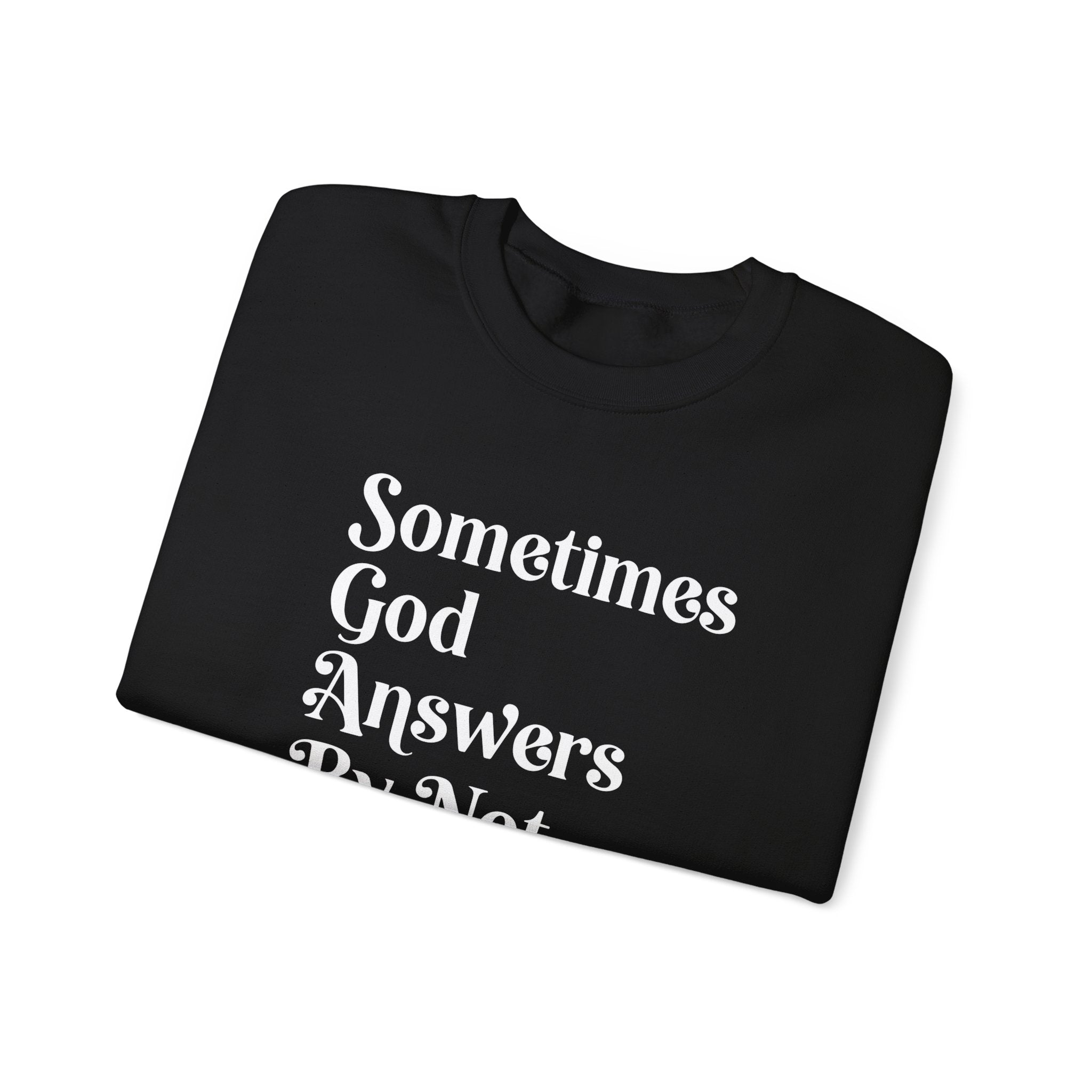 Crewneck Sweatshirt — "Sometimes God Answers By Not Answering" Inspirational Christian Pullover