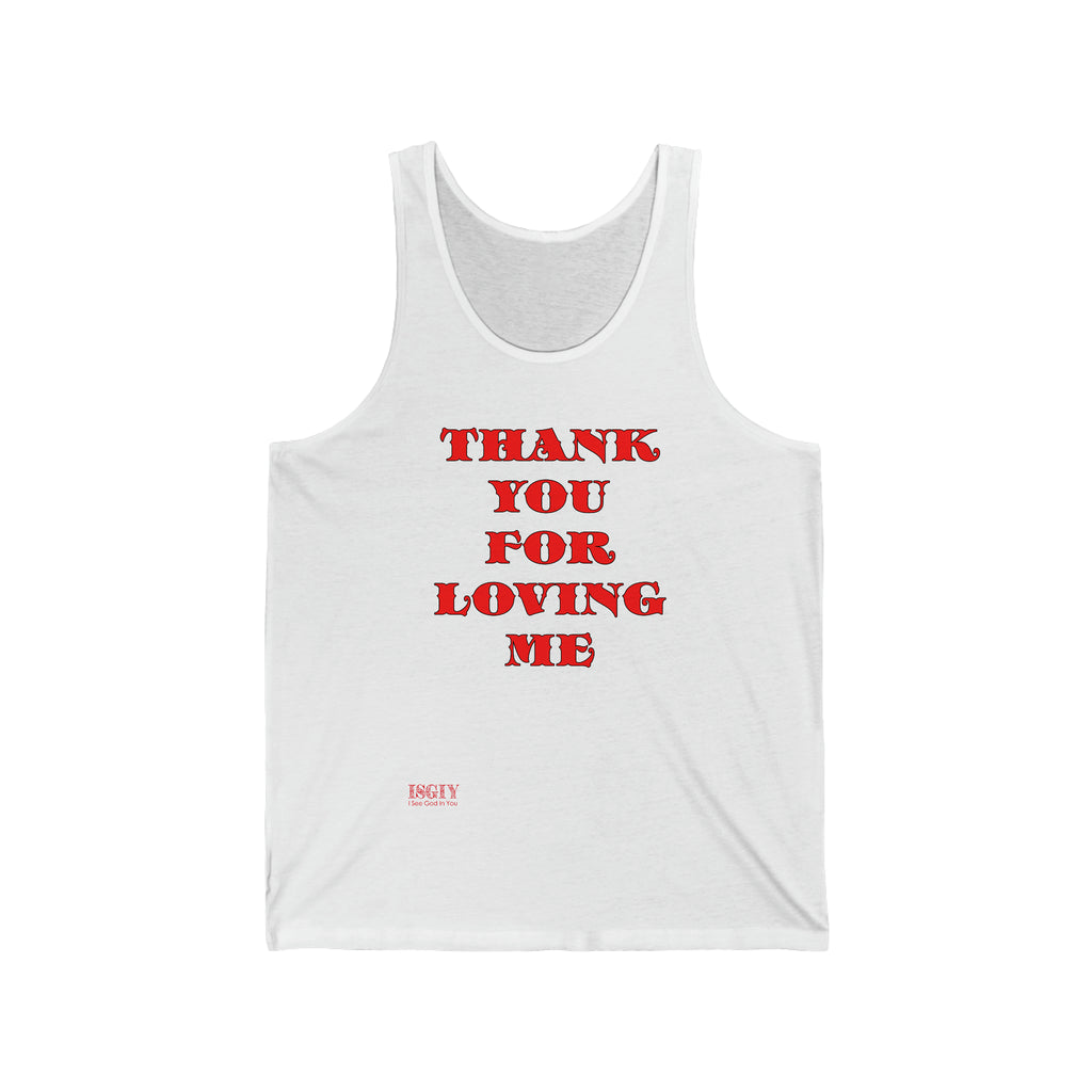 Unisex Jersey Tank Thank You For Loving Me