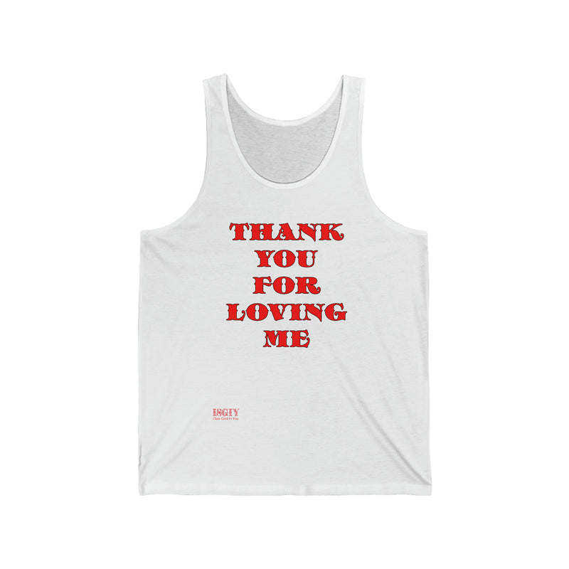 Unisex Jersey Tank Thank You For Loving Me