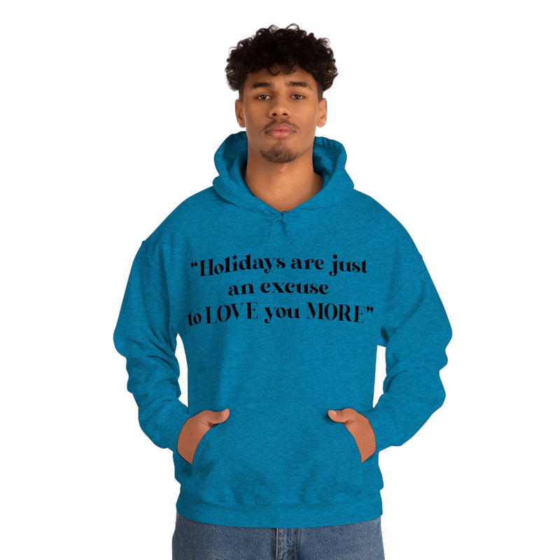 Unisex Heavy Blend Hooded Sweatshirt Holidays Are Just An Excuse To Love You More