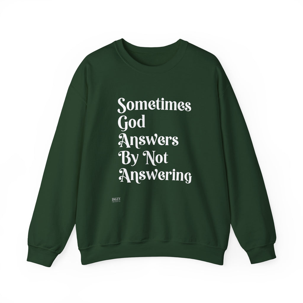 Crewneck Sweatshirt — "Sometimes God Answers By Not Answering" Inspirational Christian Pullover