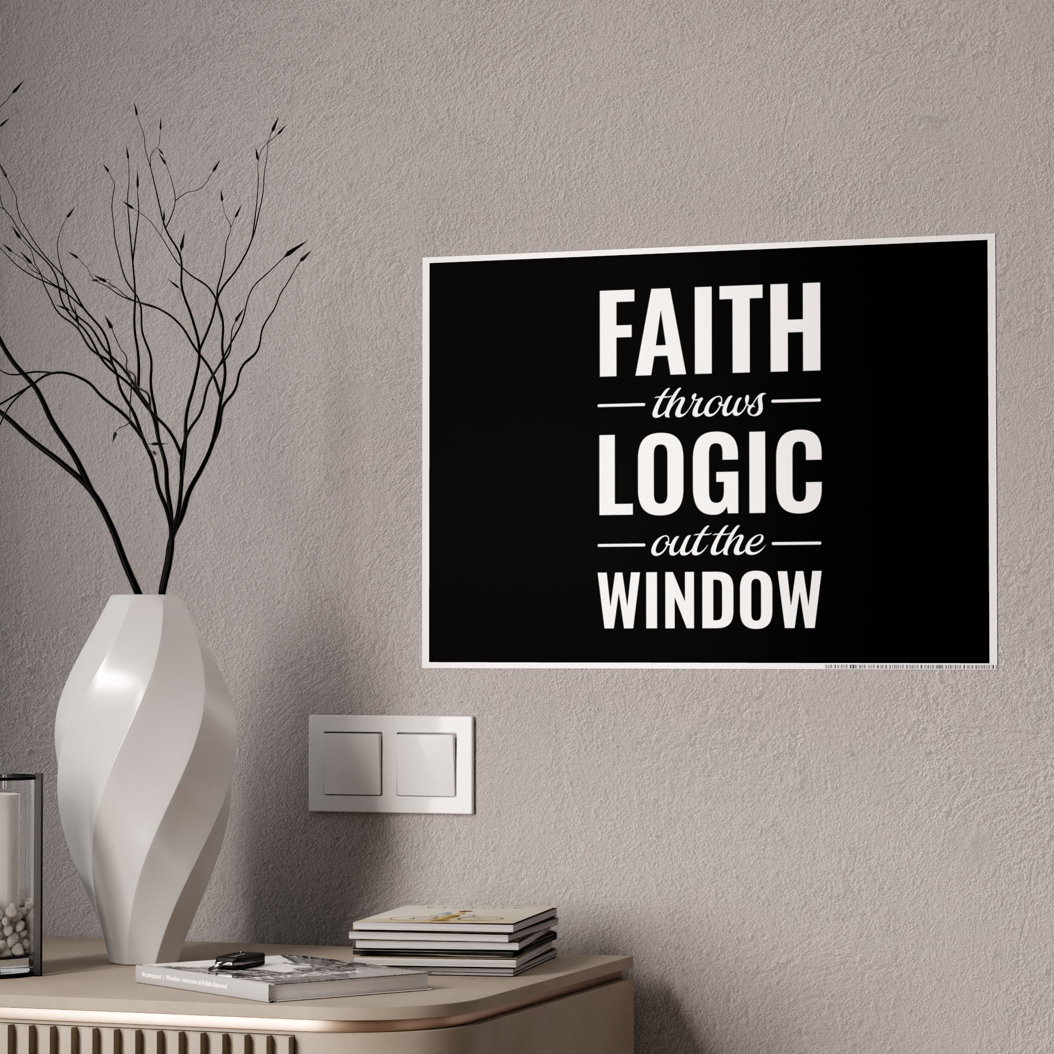 Gloss Poster — "Faith Throws Logic Out the Window" Inspirational Wall Art