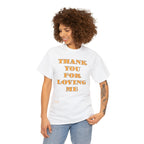 Unisex Heavy Cotton Tee...Thank You For Loving Me...Yel