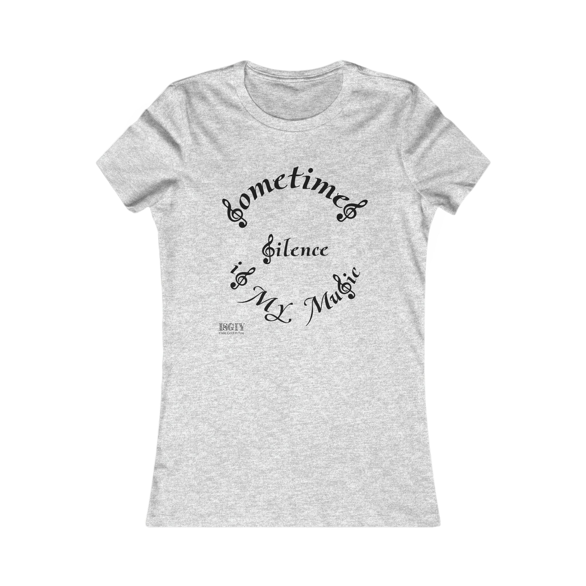 Women's Favorite Tee...Sometimes Silence Is My Music