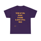 Unisex Heavy Cotton Tee...Thank You For Loving Me...Yel