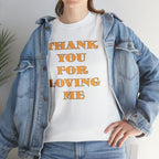 Unisex Heavy Cotton Tee...Thank You For Loving Me...Yel