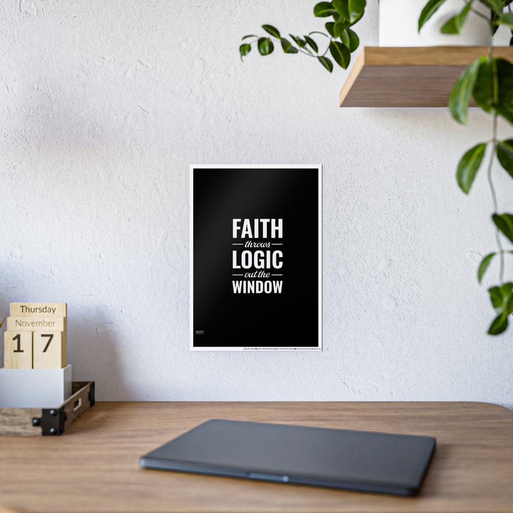 Gloss Poster — "Faith Throws Logic Out the Window" Inspirational Wall Art