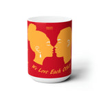 Ceramic Mug 15oz...We Love Each Other
