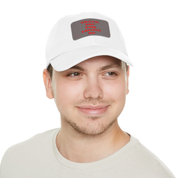 Dad Hat with Leather Patch. Thank You For Loving Me