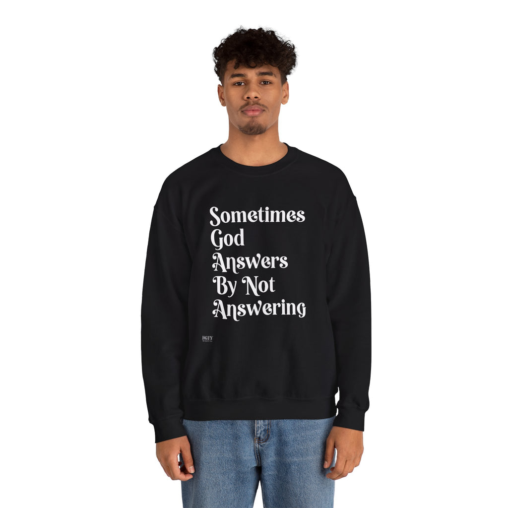 Crewneck Sweatshirt — "Sometimes God Answers By Not Answering" Inspirational Christian Pullover