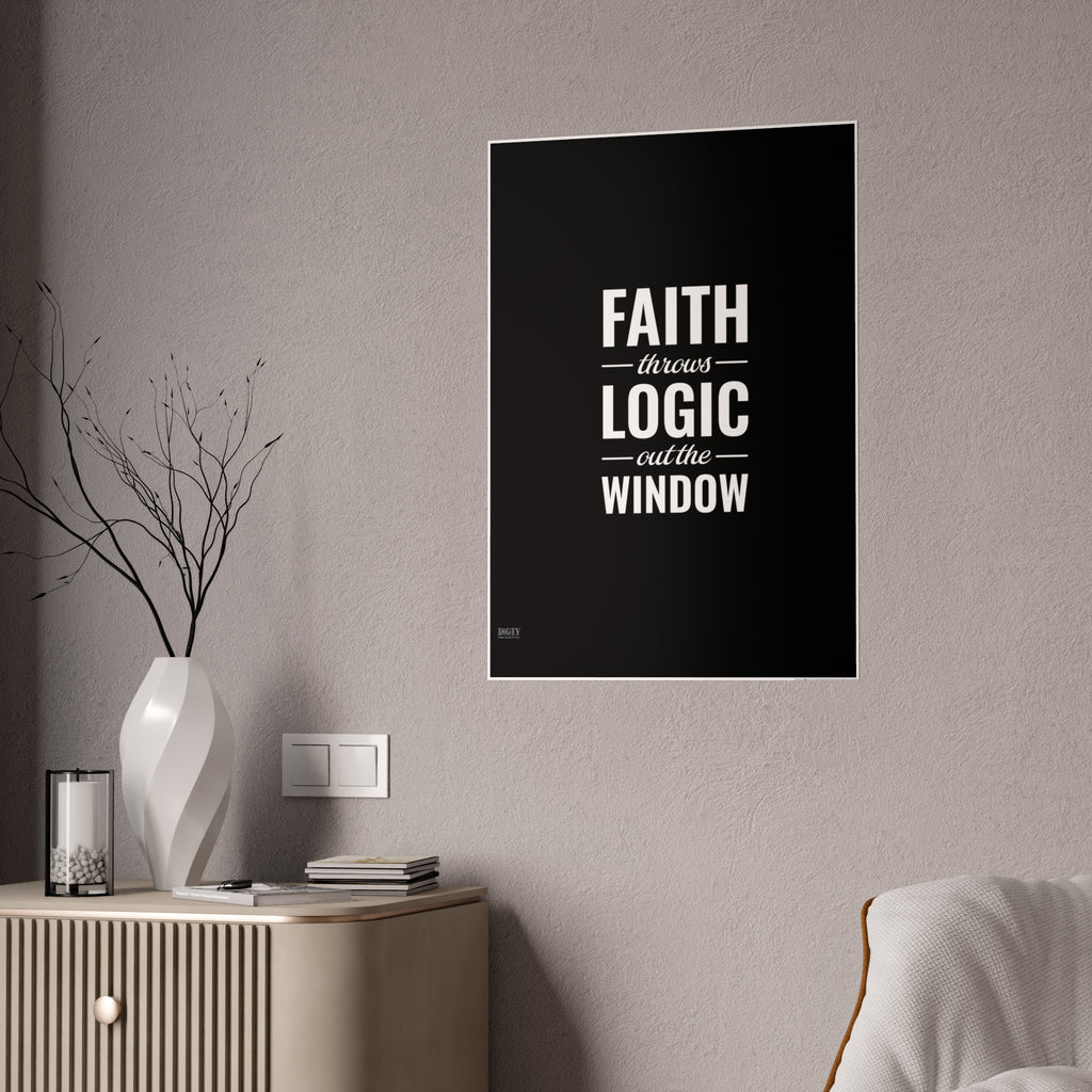 Gloss Poster — "Faith Throws Logic Out the Window" Inspirational Wall Art