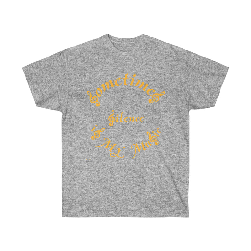 Unisex Ultra Cotton Tee...Sometimes Silence IS My Music