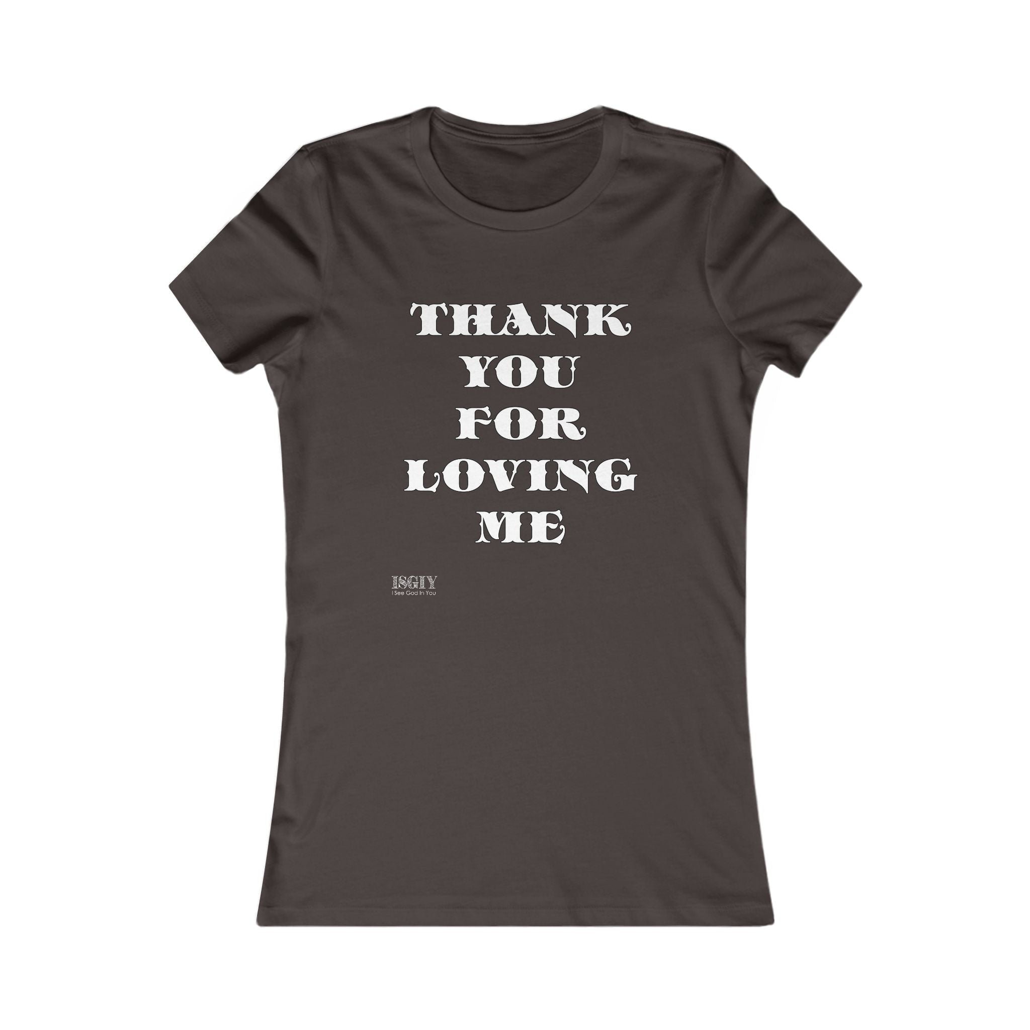 Tee Shirt - Thank You For Loving Me Women's Favorite Tee