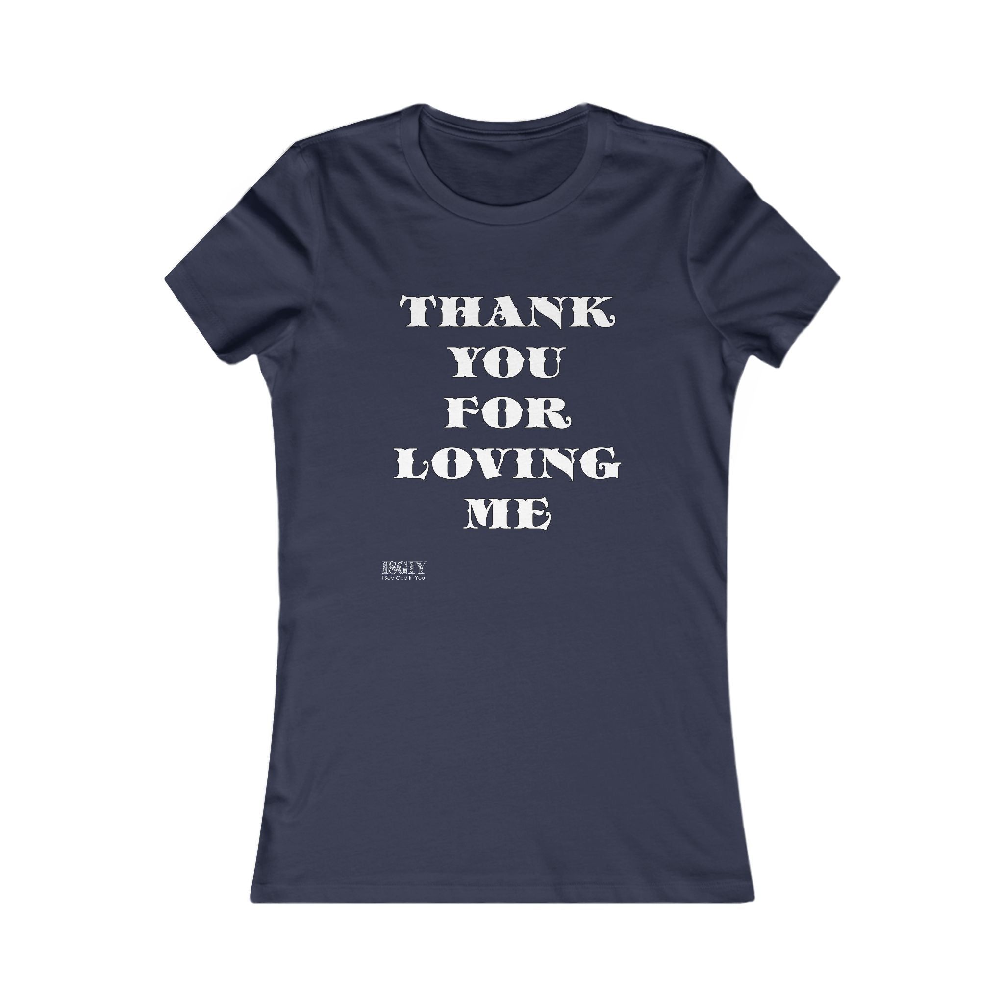 Tee Shirt - Thank You For Loving Me Women's Favorite Tee