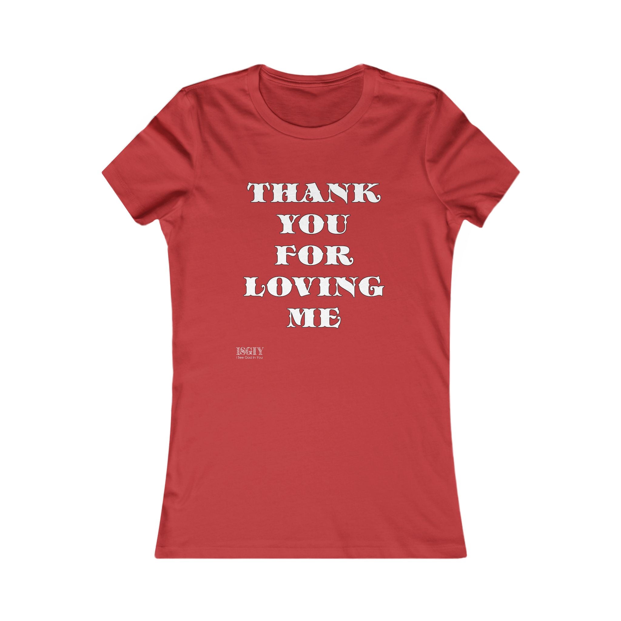 Tee Shirt - Thank You For Loving Me Women's Favorite Tee