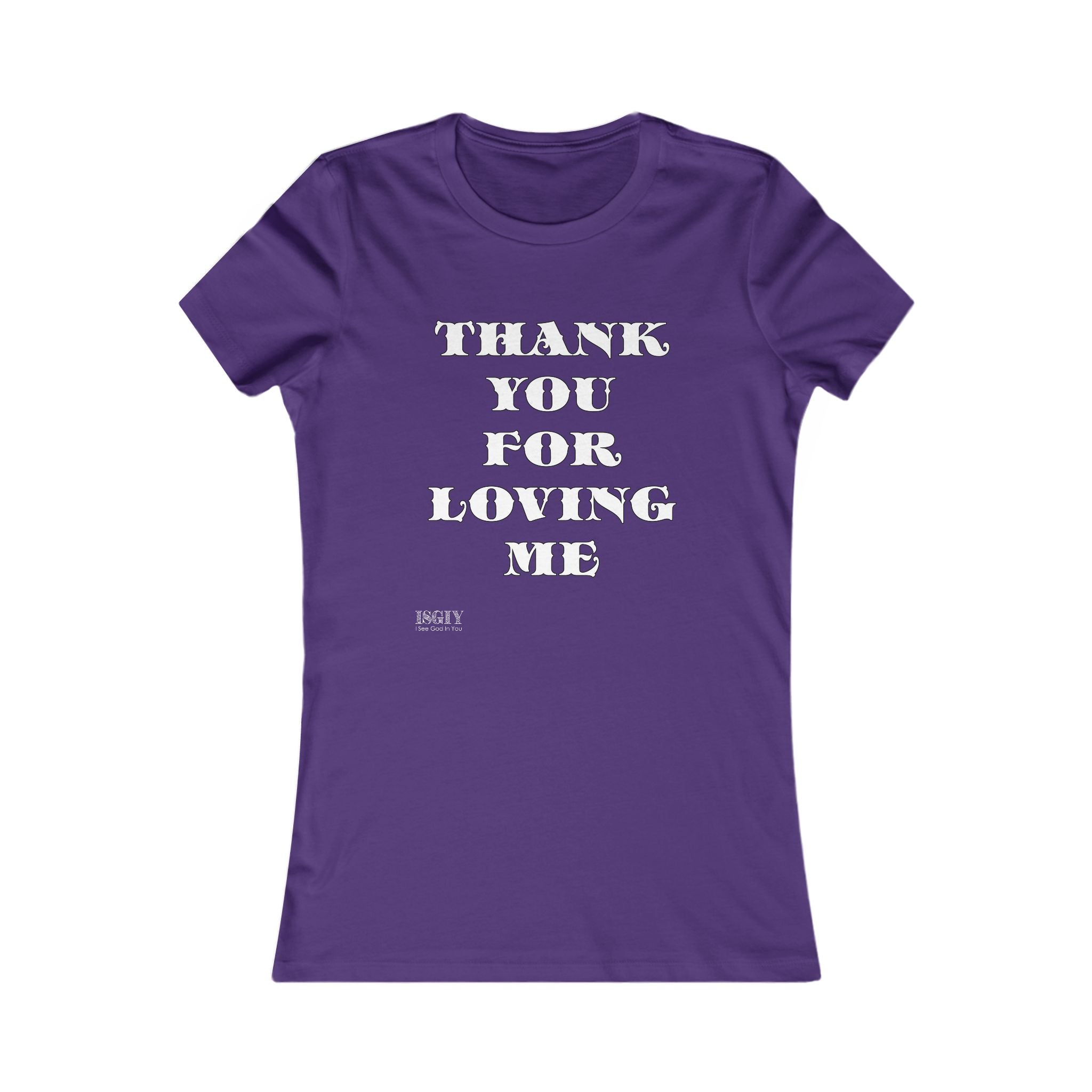 Tee Shirt - Thank You For Loving Me Women's Favorite Tee