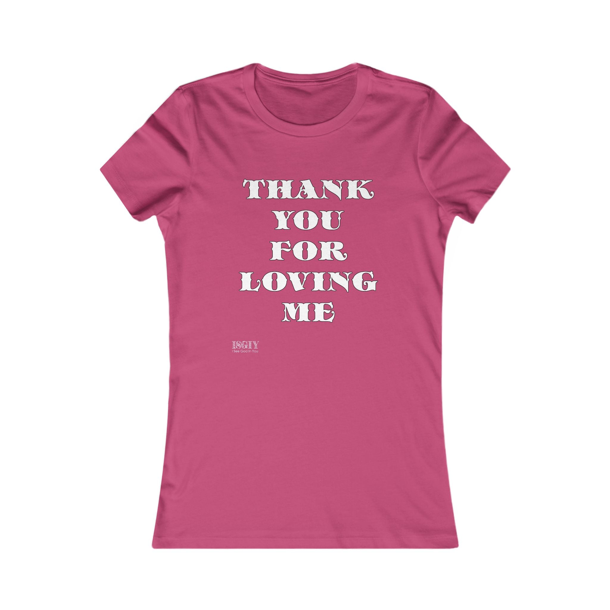 Tee Shirt - Thank You For Loving Me Women's Favorite Tee