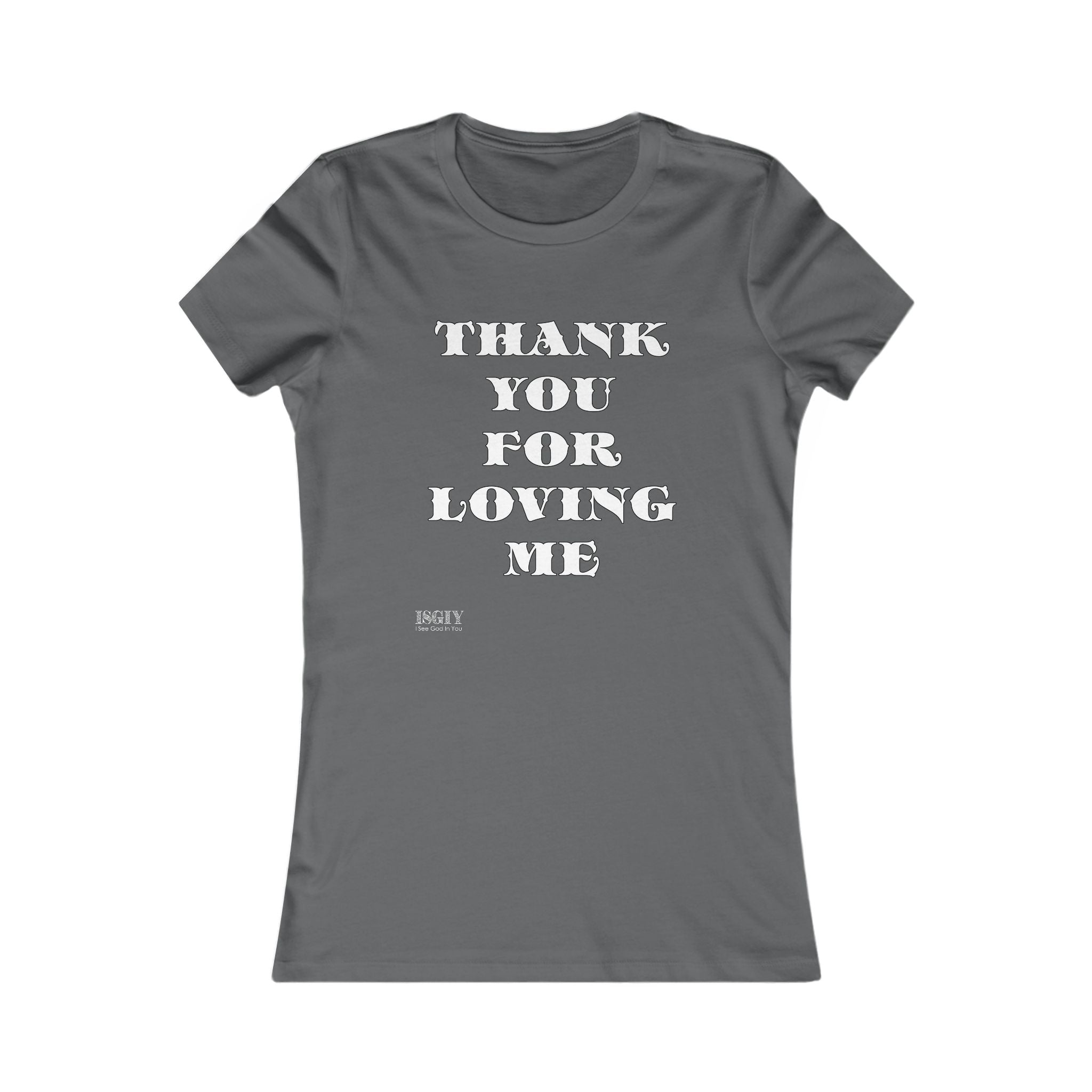 Tee Shirt - Thank You For Loving Me Women's Favorite Tee