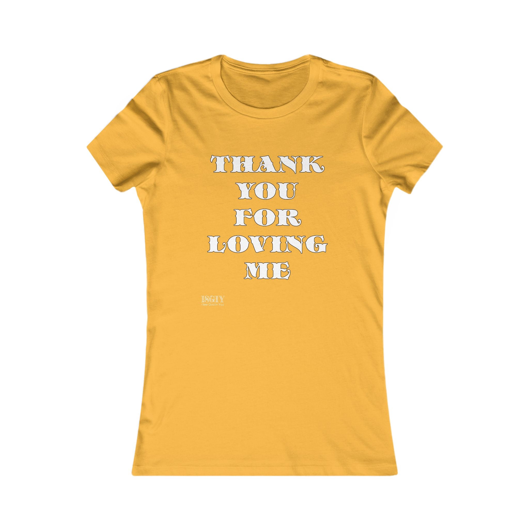 Tee Shirt - Thank You For Loving Me Women's Favorite Tee