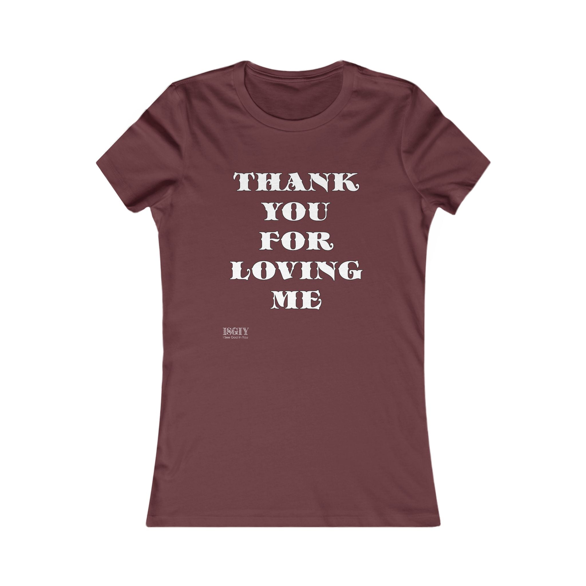 Tee Shirt - Thank You For Loving Me Women's Favorite Tee