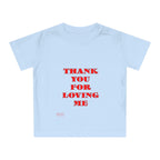 Baby T-Shirt Thank You For Loving Me