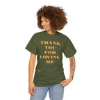 Unisex Heavy Cotton Tee...Thank You For Loving Me...Yel