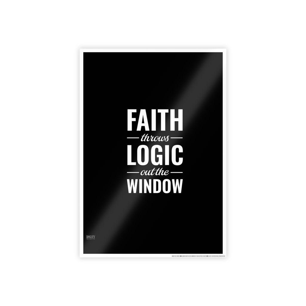 Gloss Poster — "Faith Throws Logic Out the Window" Inspirational Wall Art