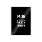 Gloss Poster — "Faith Throws Logic Out the Window" Inspirational Wall Art