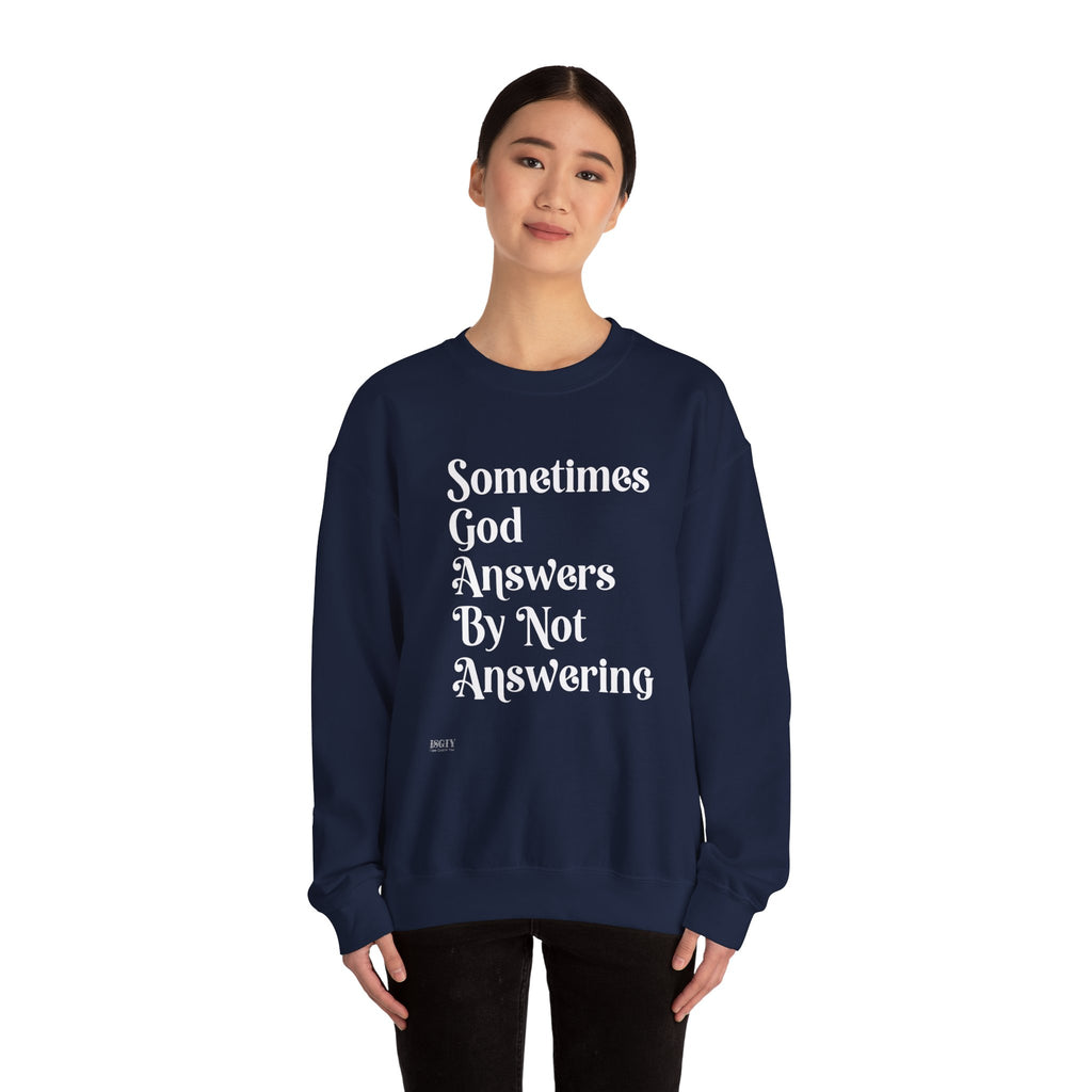 Crewneck Sweatshirt — "Sometimes God Answers By Not Answering" Inspirational Christian Pullover