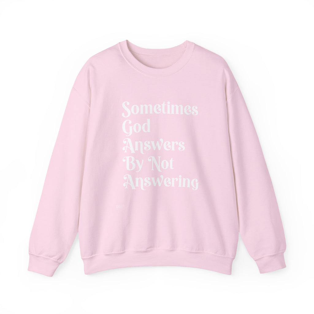 Crewneck Sweatshirt — "Sometimes God Answers By Not Answering" Inspirational Christian Pullover