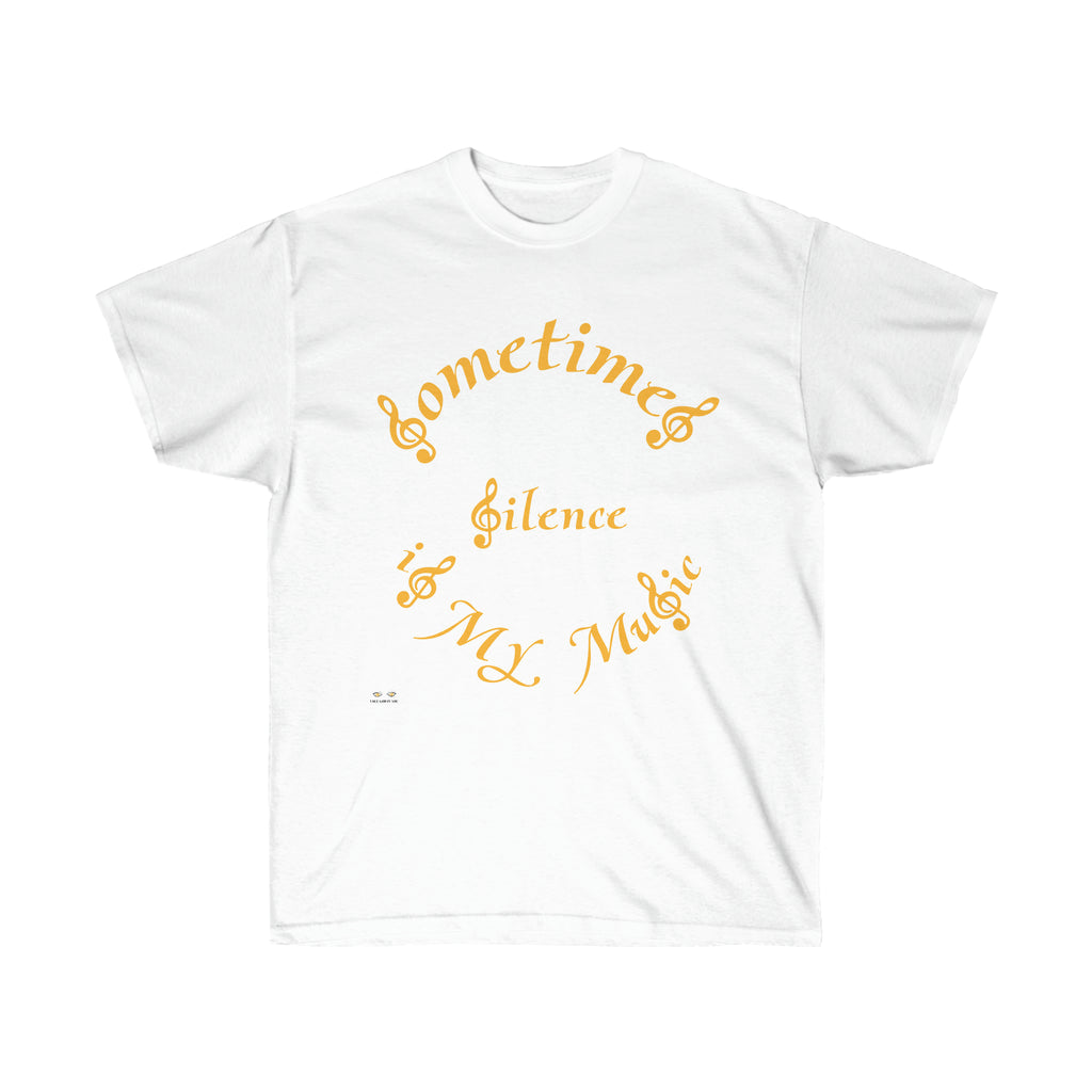 Unisex Ultra Cotton Tee...Sometimes Silence IS My Music