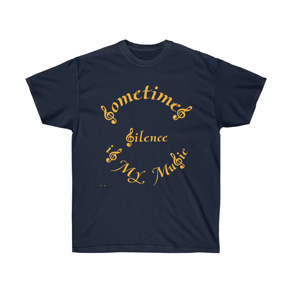 Unisex Ultra Cotton Tee...Sometimes Silence IS My Music