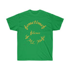 Unisex Ultra Cotton Tee...Sometimes Silence IS My Music