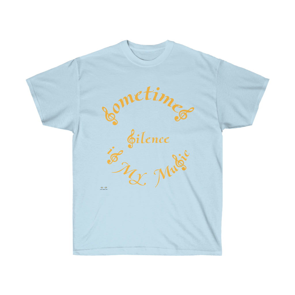 Unisex Ultra Cotton Tee...Sometimes Silence IS My Music