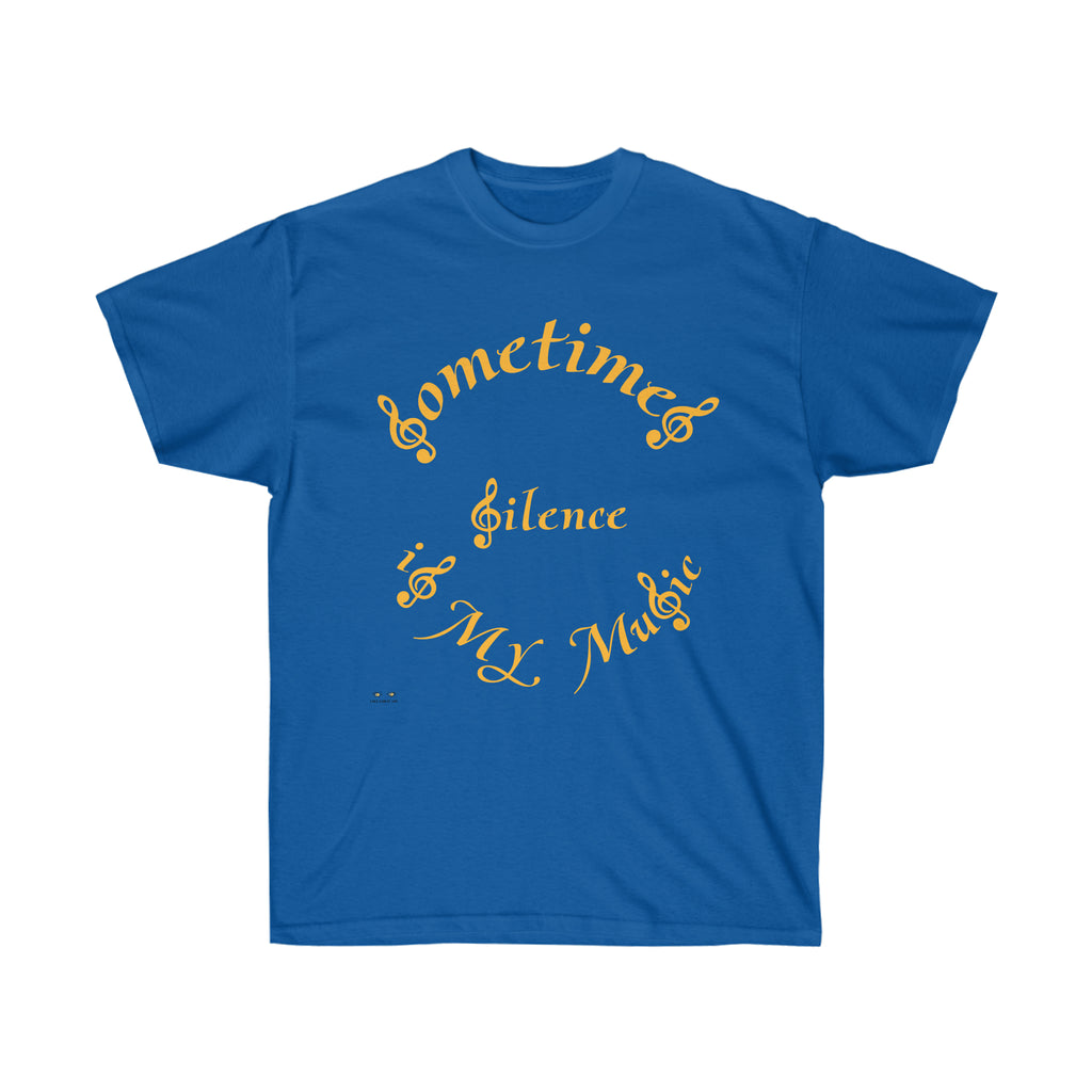 Unisex Ultra Cotton Tee...Sometimes Silence IS My Music