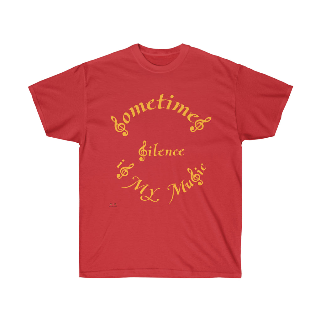 Unisex Ultra Cotton Tee...Sometimes Silence IS My Music