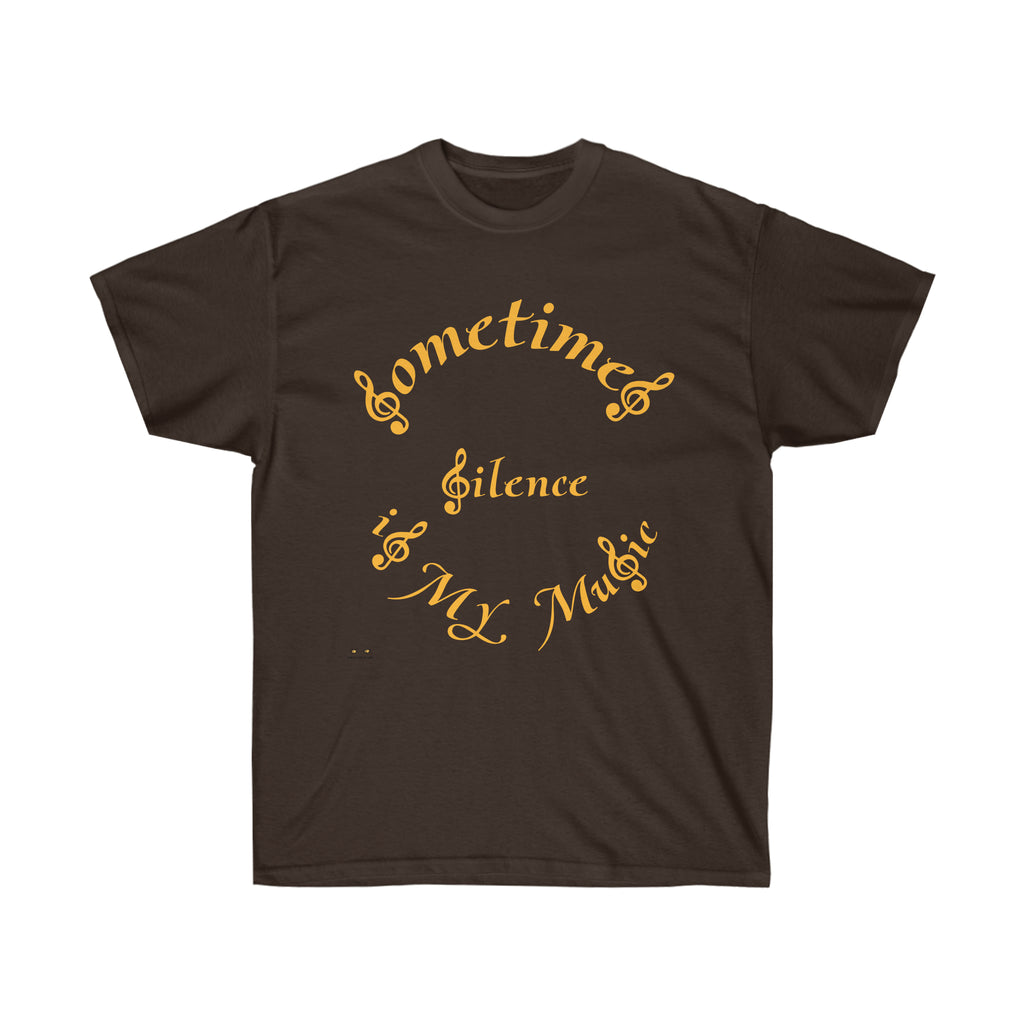 Unisex Ultra Cotton Tee...Sometimes Silence IS My Music