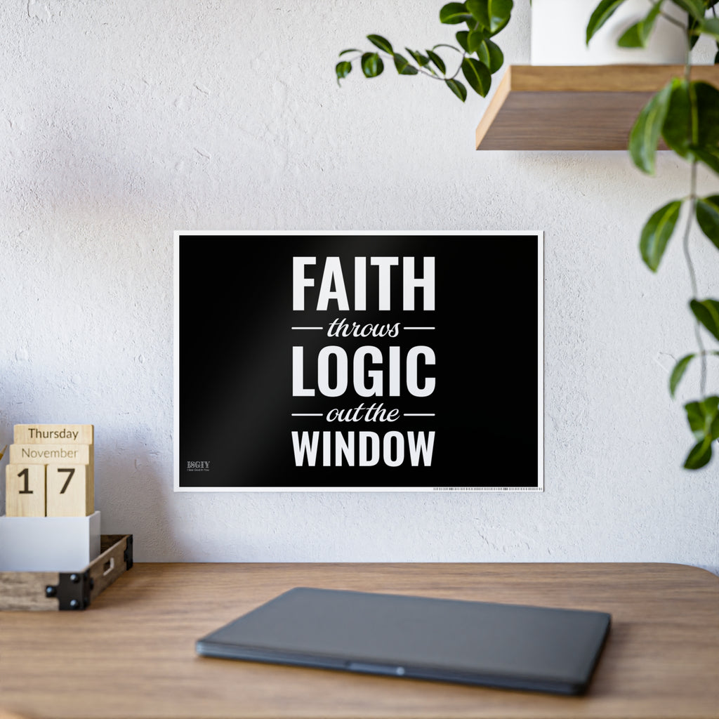 Gloss Poster — "Faith Throws Logic Out the Window" Inspirational Wall Art