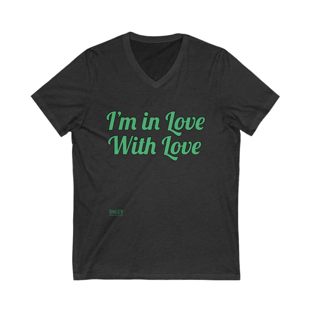 Unisex Jersey Short Sleeve V-Neck Tee...I'm In Love With Love...Gre