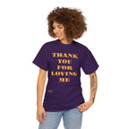 Unisex Heavy Cotton Tee...Thank You For Loving Me...Yel